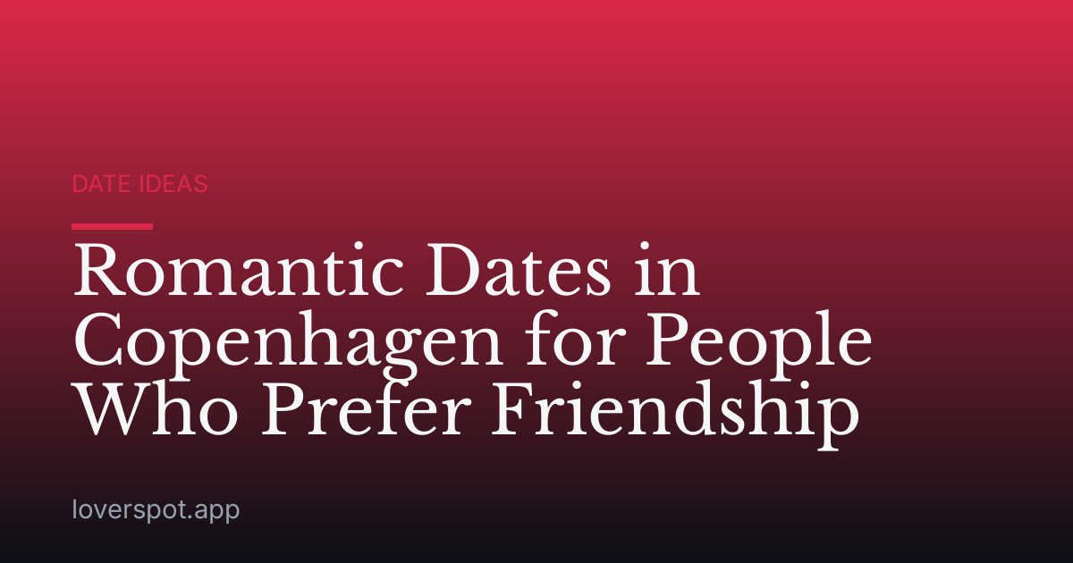 Romantic Dates in Copenhagen for People Who Prefer Friendship