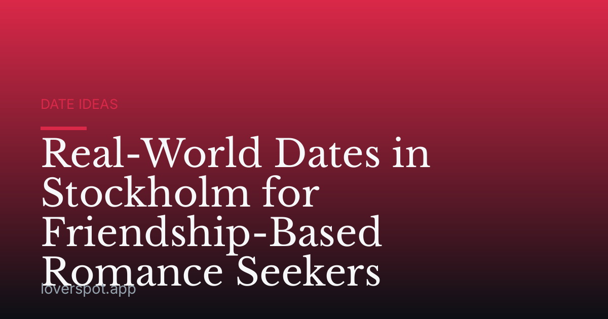 Real-World Dates in Stockholm for Friendship-Based Romance Seekers
