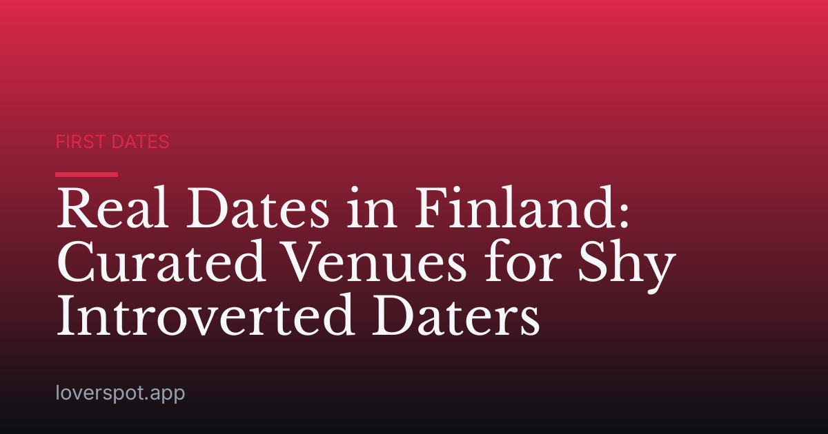 Real Dates in Finland: Curated Venues for Shy Introverted Daters