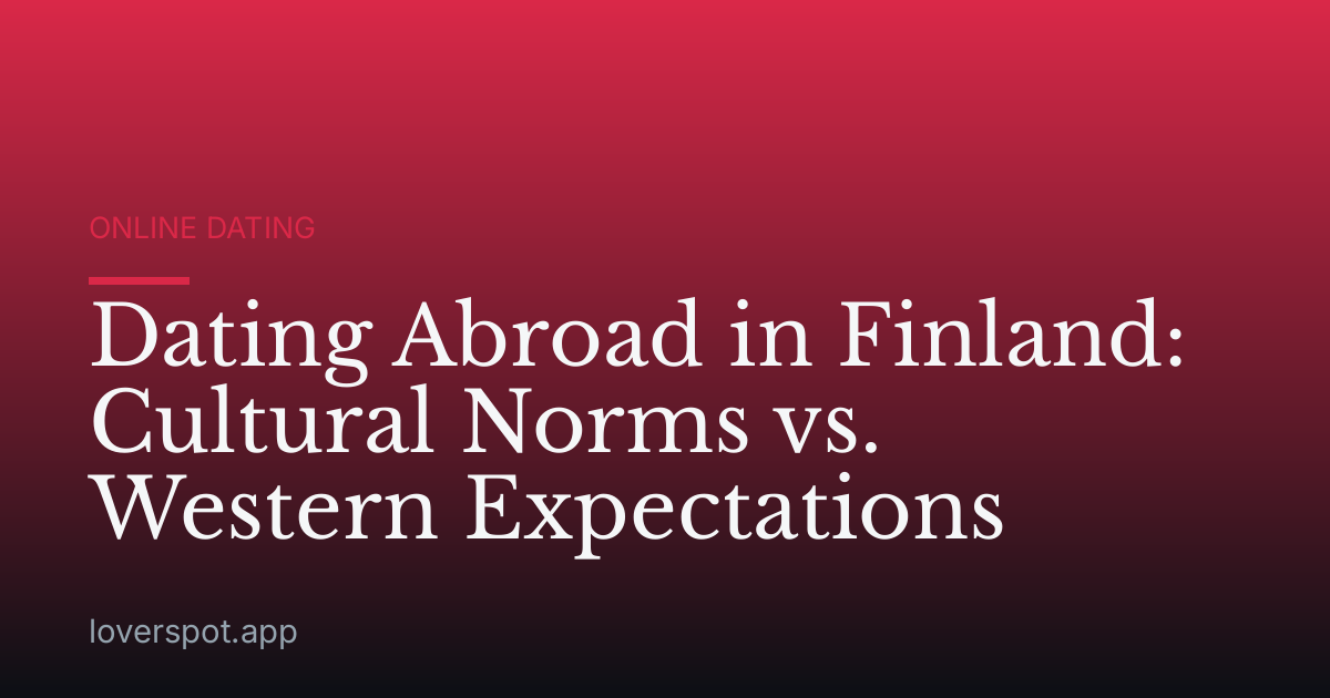 Dating Abroad in Finland: Cultural Norms vs. Western Expectations