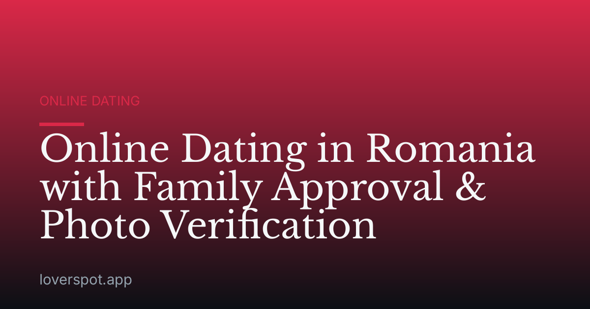 Online Dating in Romania with Family Approval & Photo Verification