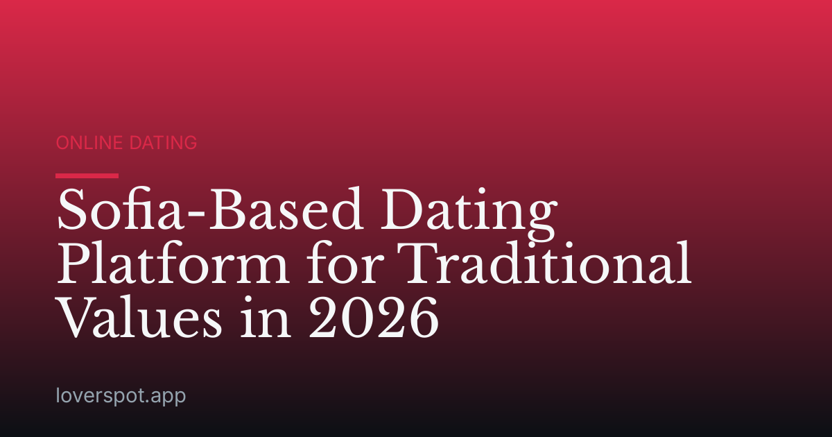 Sofia-Based Dating Platform for Traditional Values in 2026
