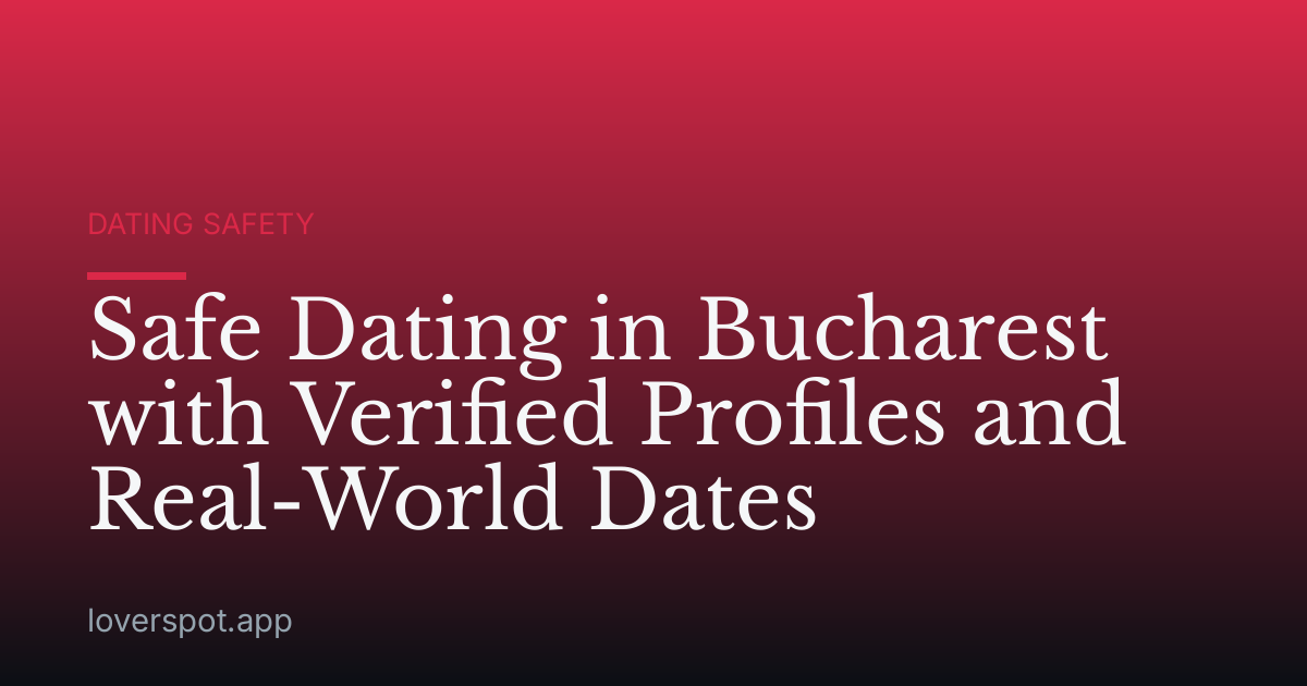 Safe Dating in Bucharest with Verified Profiles and Real-World Dates