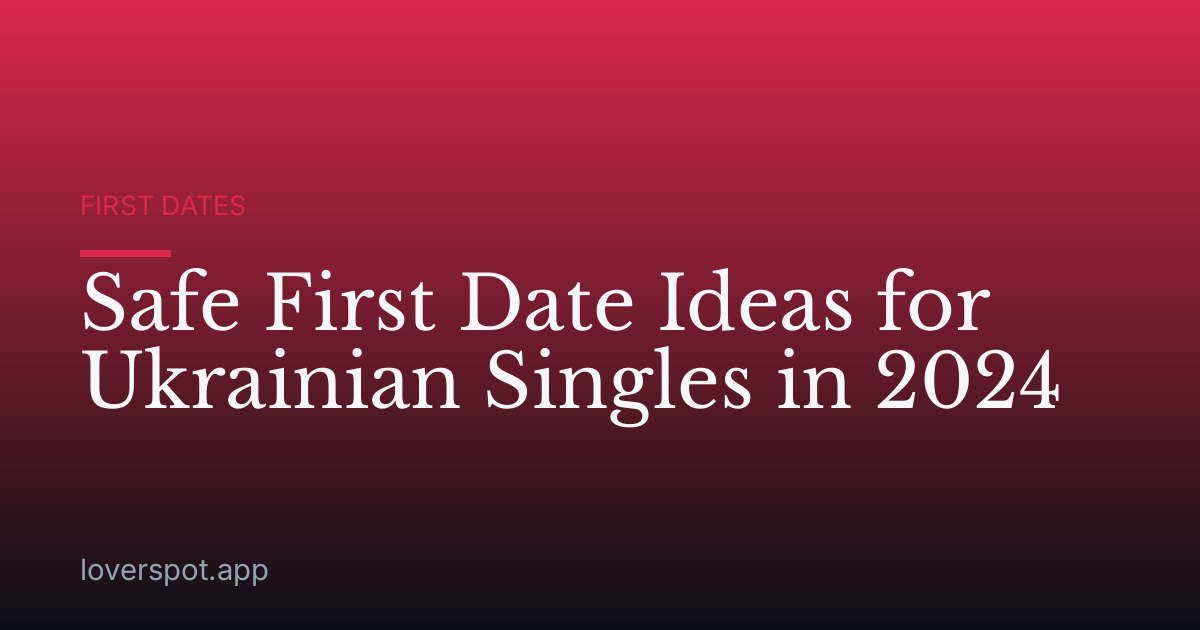 Safe First Date Ideas for Ukrainian Singles in 2024