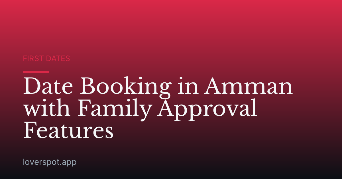 Date Booking in Amman with Family Approval Features