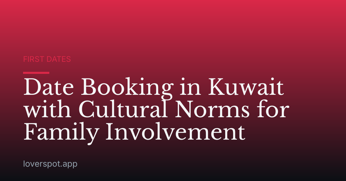 Date Booking in Kuwait with Cultural Norms for Family Involvement