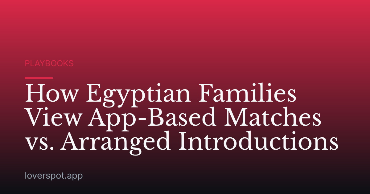 How Egyptian Families View App-Based Matches vs. Arranged Introductions