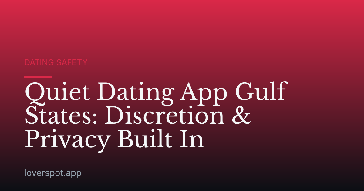 Quiet Dating App Gulf States: Discretion & Privacy Built In