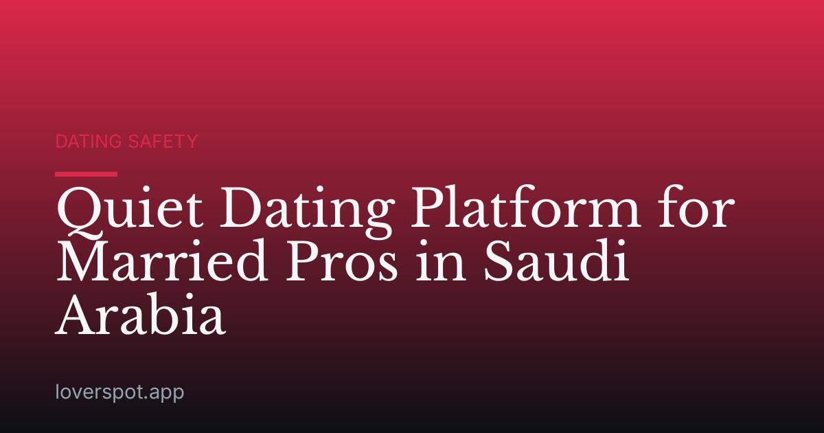 Quiet Dating Platform for Married Pros in Saudi Arabia