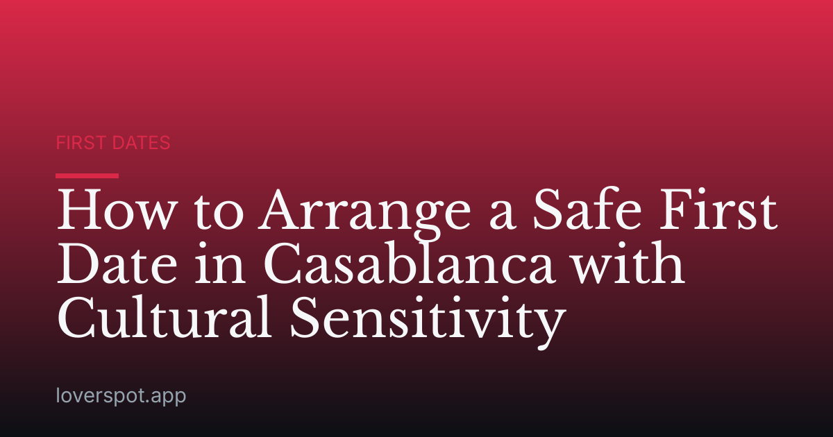How to Arrange a Safe First Date in Casablanca with Cultural Sensitivity