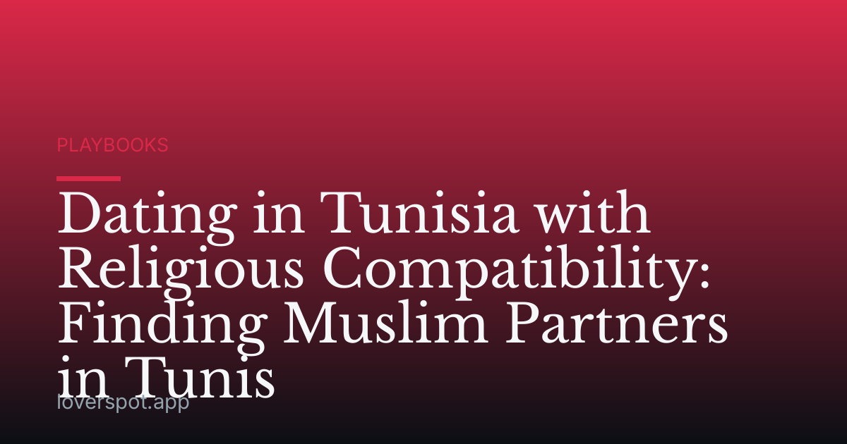 Dating in Tunisia with Religious Compatibility: Finding Muslim Partners in Tunis