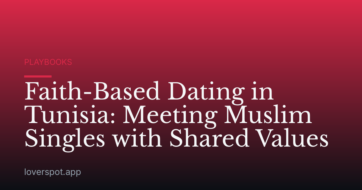 Faith-Based Dating in Tunisia: Meeting Muslim Singles with Shared Values