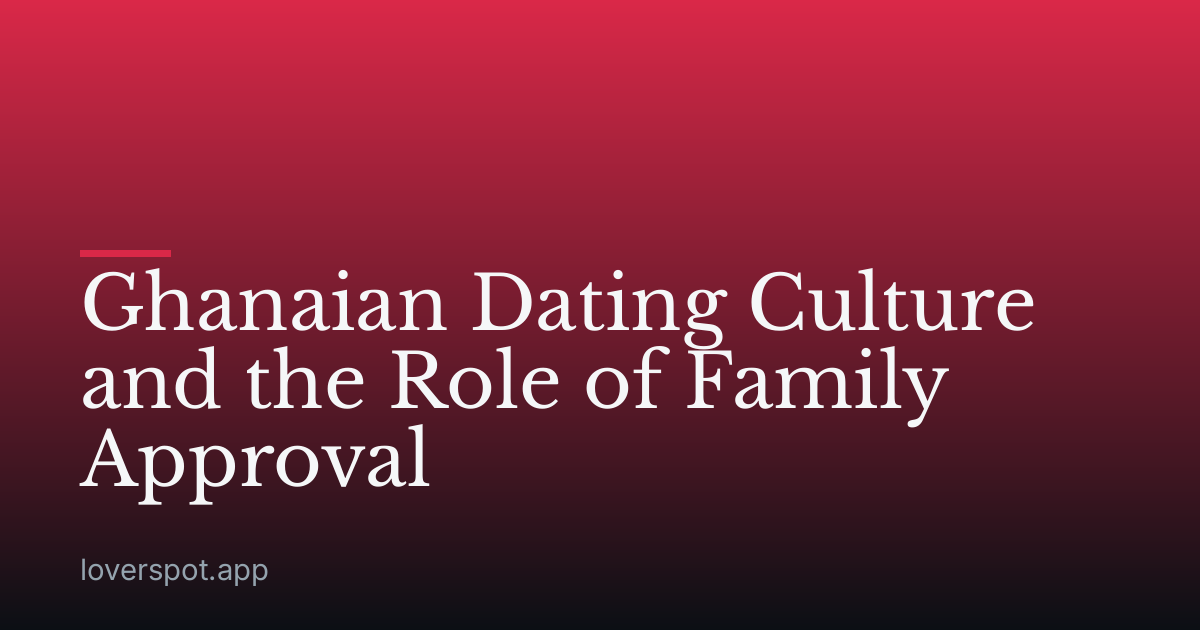 Ghanaian Dating Culture and the Role of Family Approval