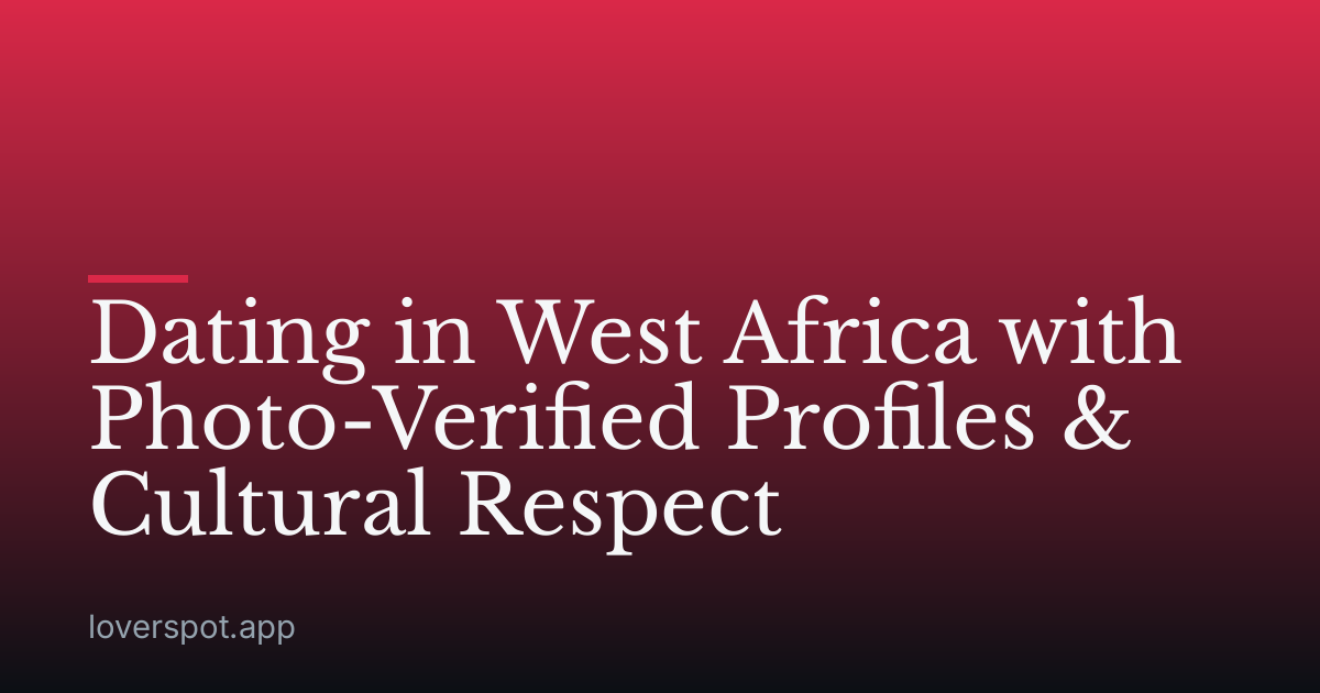 Dating in West Africa with Photo-Verified Profiles & Cultural Respect
