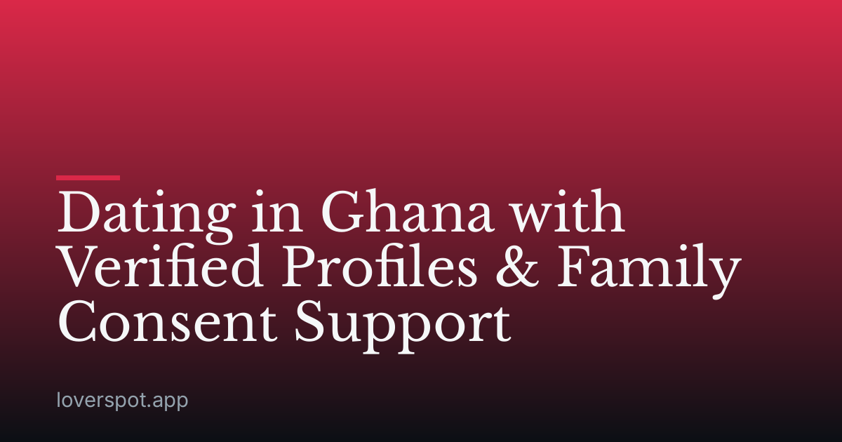 Dating in Ghana with Verified Profiles & Family Consent Support