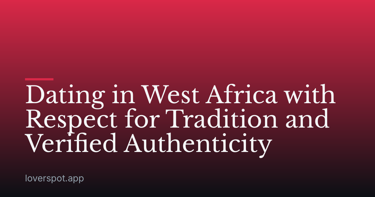 Dating in West Africa with Respect for Tradition and Verified Authenticity