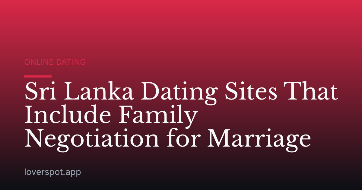 Sri Lanka Dating Sites That Include Family Negotiation for Marriage