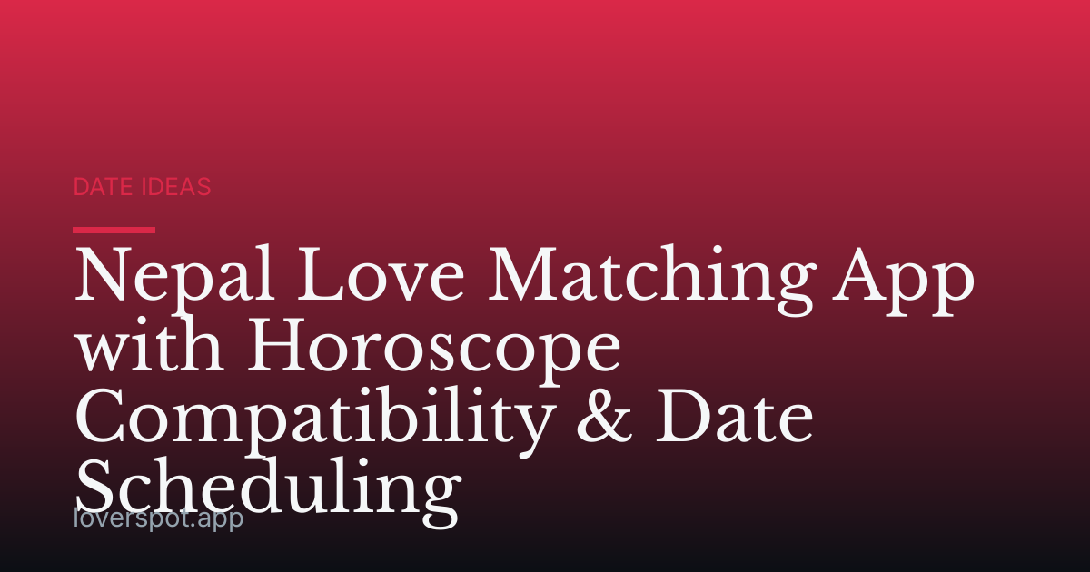 Nepal Love Matching App with Horoscope Compatibility & Date Scheduling