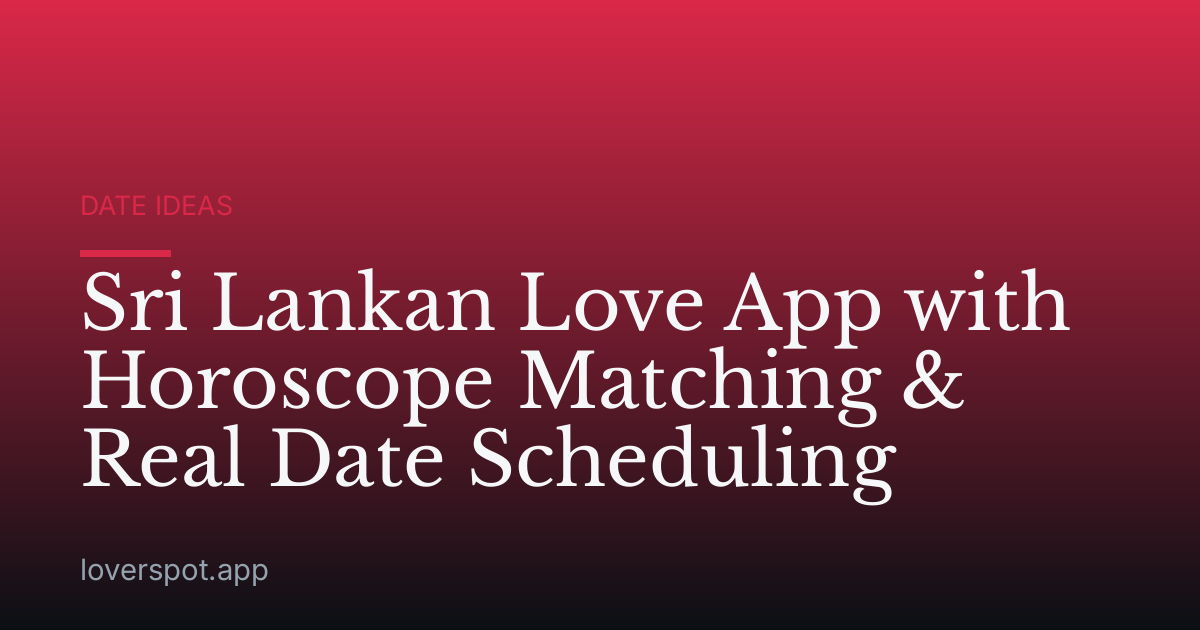 Sri Lankan Love App with Horoscope Matching & Real Date Scheduling