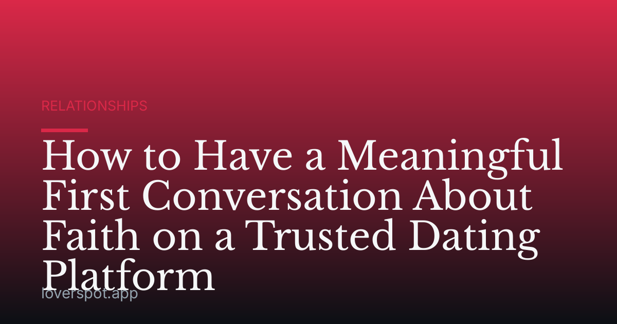 How to Have a Meaningful First Conversation About Faith on a Trusted Dating Platform