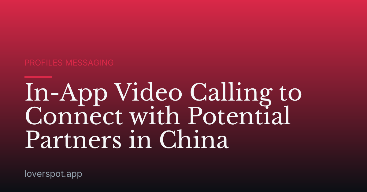 In-App Video Calling to Connect with Potential Partners in China