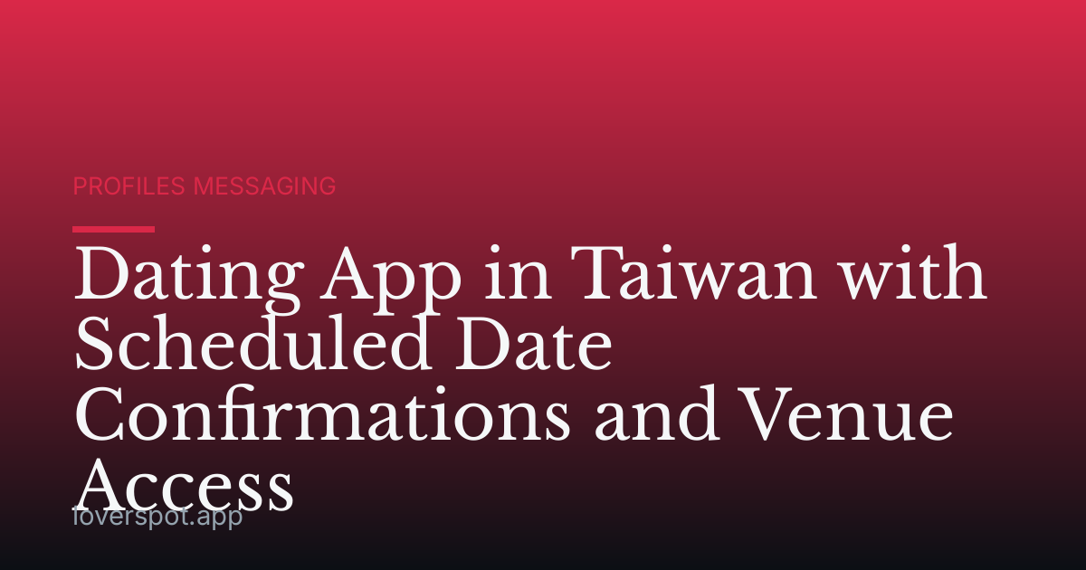 Dating App in Taiwan with Scheduled Date Confirmations and Venue Access