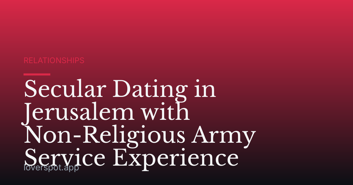Secular Dating in Jerusalem with Non-Religious Army Service Experience