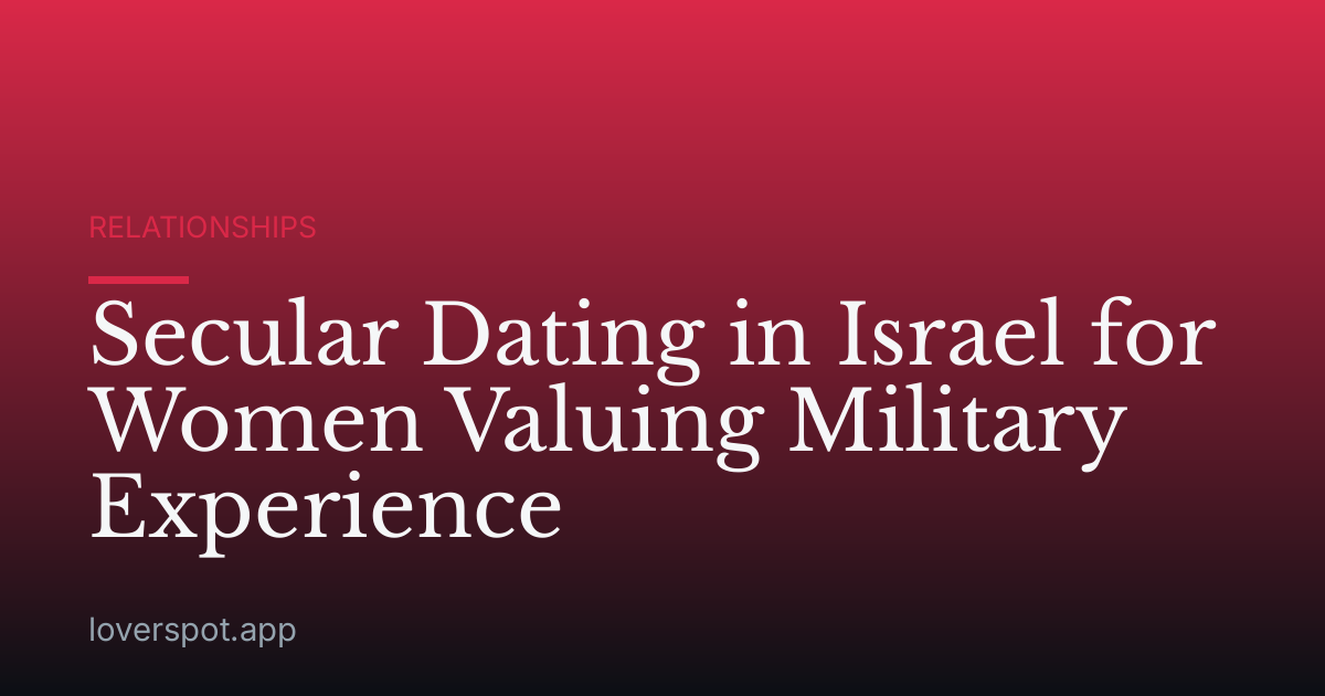 Secular Dating in Israel for Women Valuing Military Experience