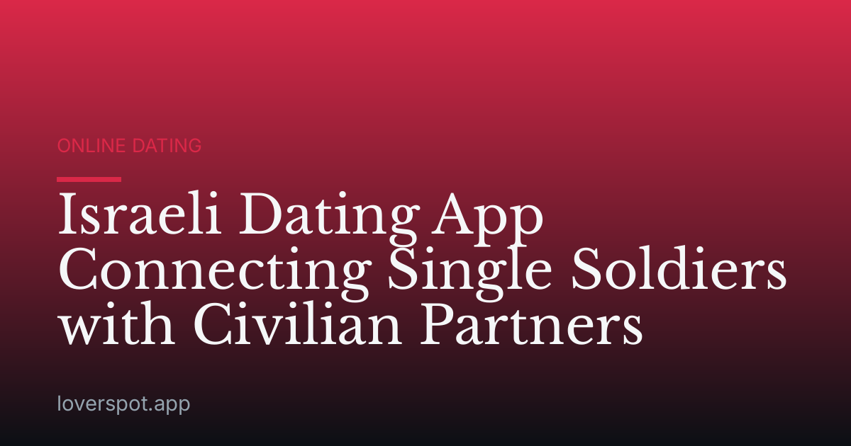 Israeli Dating App Connecting Single Soldiers with Civilian Partners