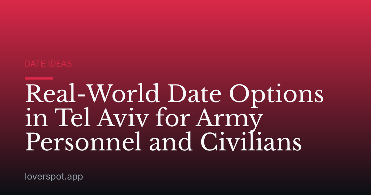 Real-World Date Options in Tel Aviv for Army Personnel and Civilians