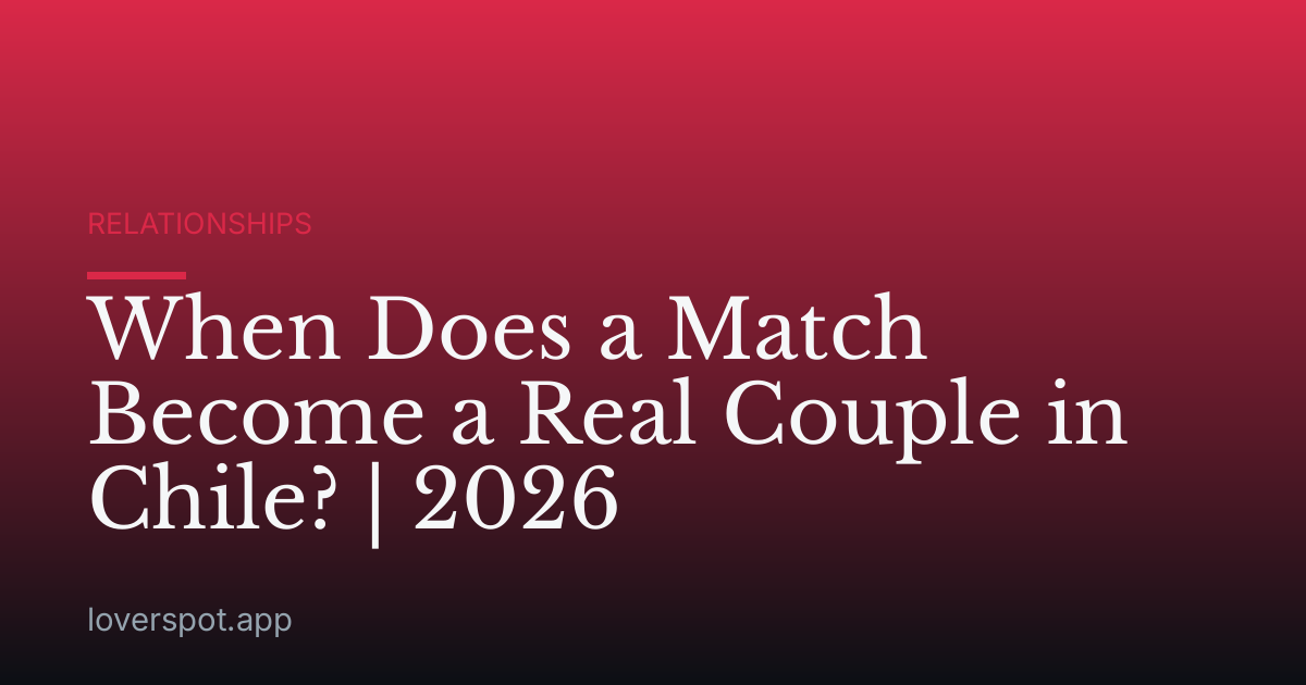 When Does a Match Become a Real Couple in Chile? | 2026