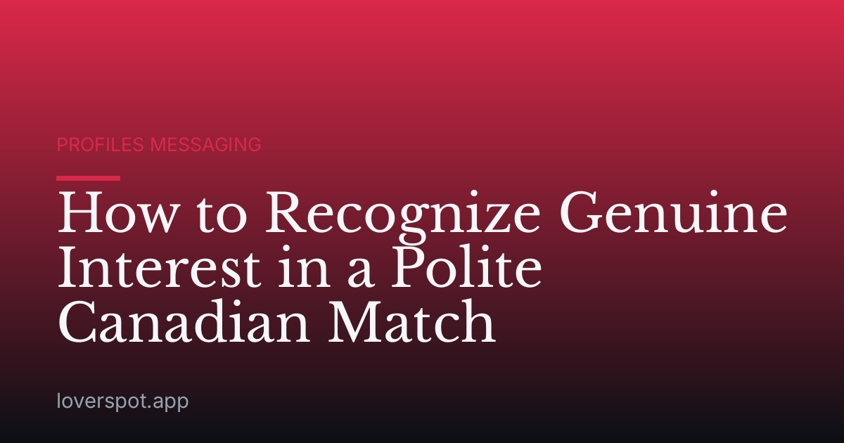 How to Recognize Genuine Interest in a Polite Canadian Match