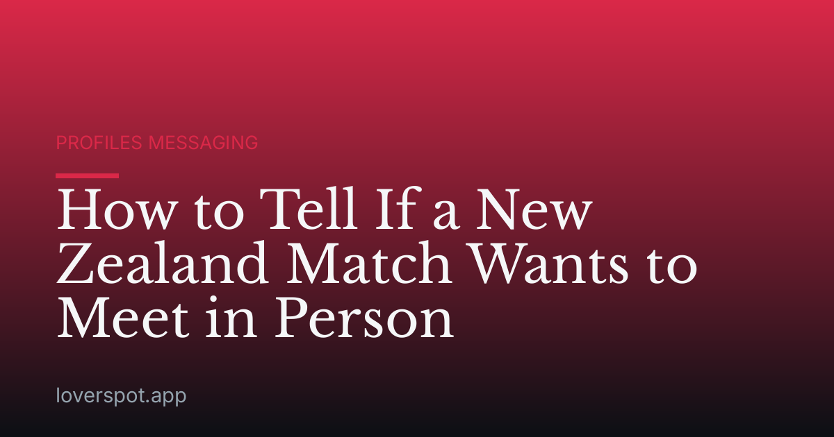 How to Tell If a New Zealand Match Wants to Meet in Person