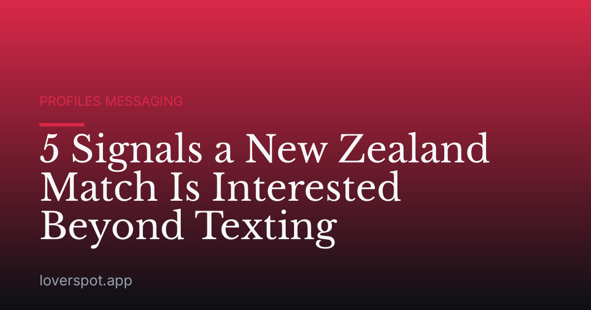 5 Signals a New Zealand Match Is Interested Beyond Texting