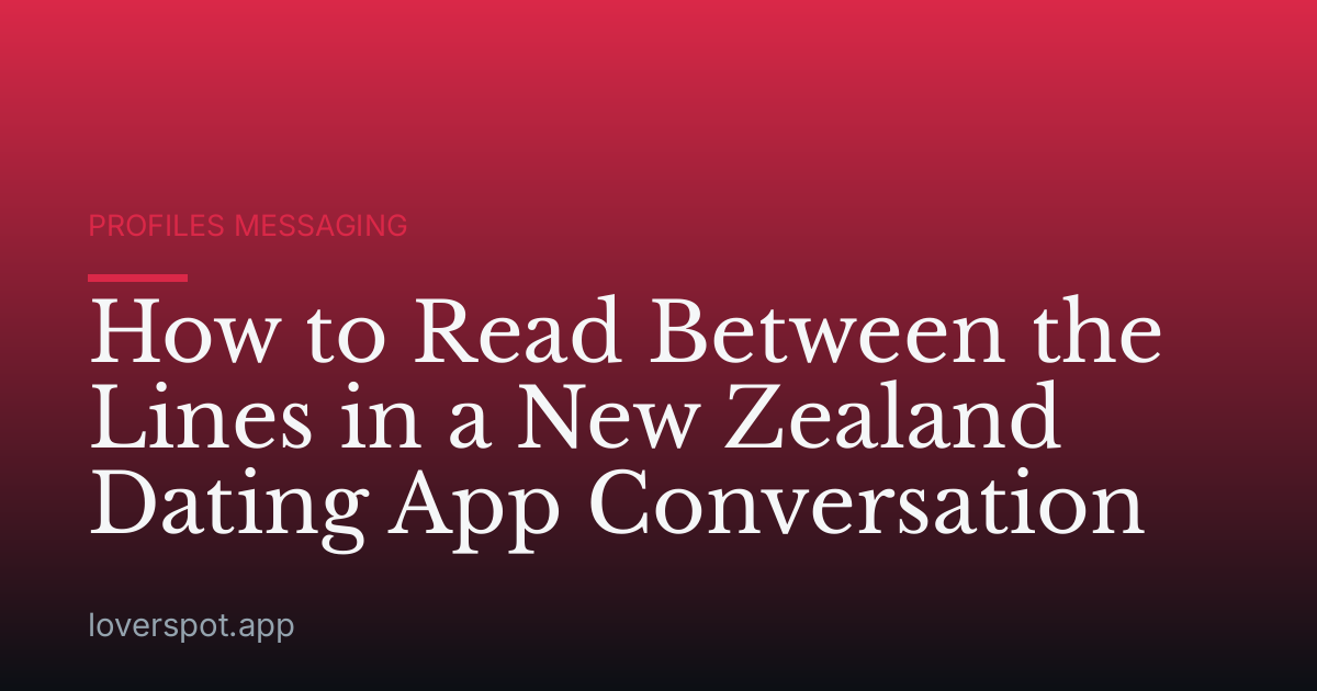 How to Read Between the Lines in a New Zealand Dating App Conversation