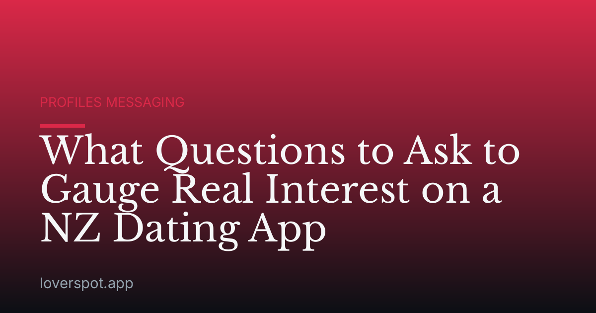 What Questions to Ask to Gauge Real Interest on a NZ Dating App