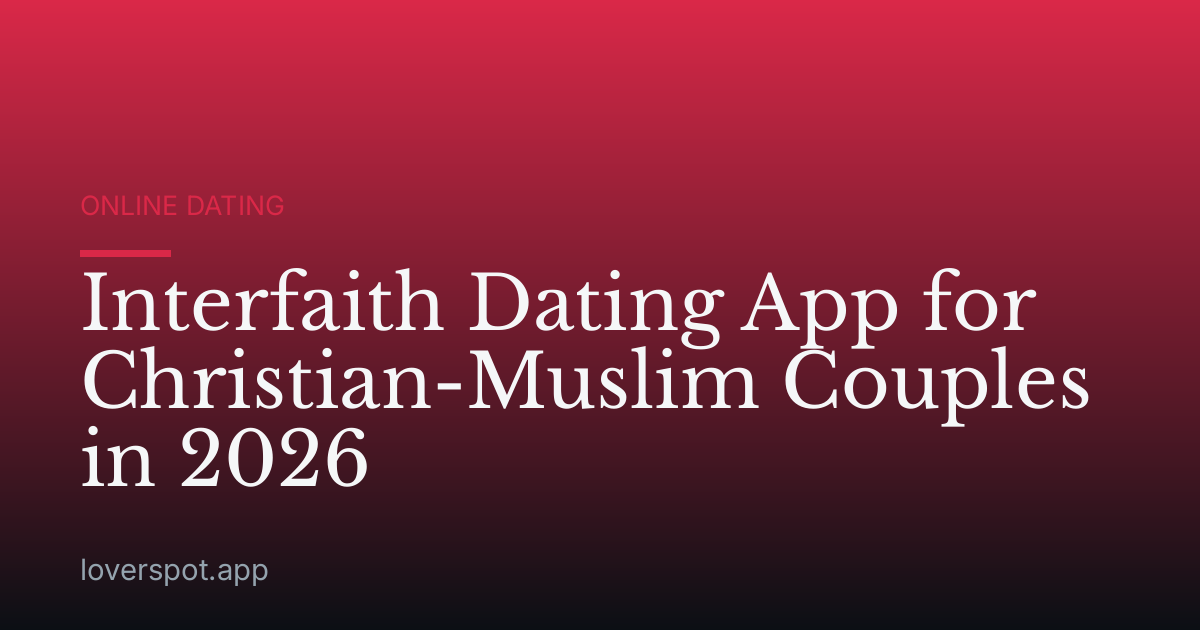 Interfaith Dating App for Christian-Muslim Couples in 2026