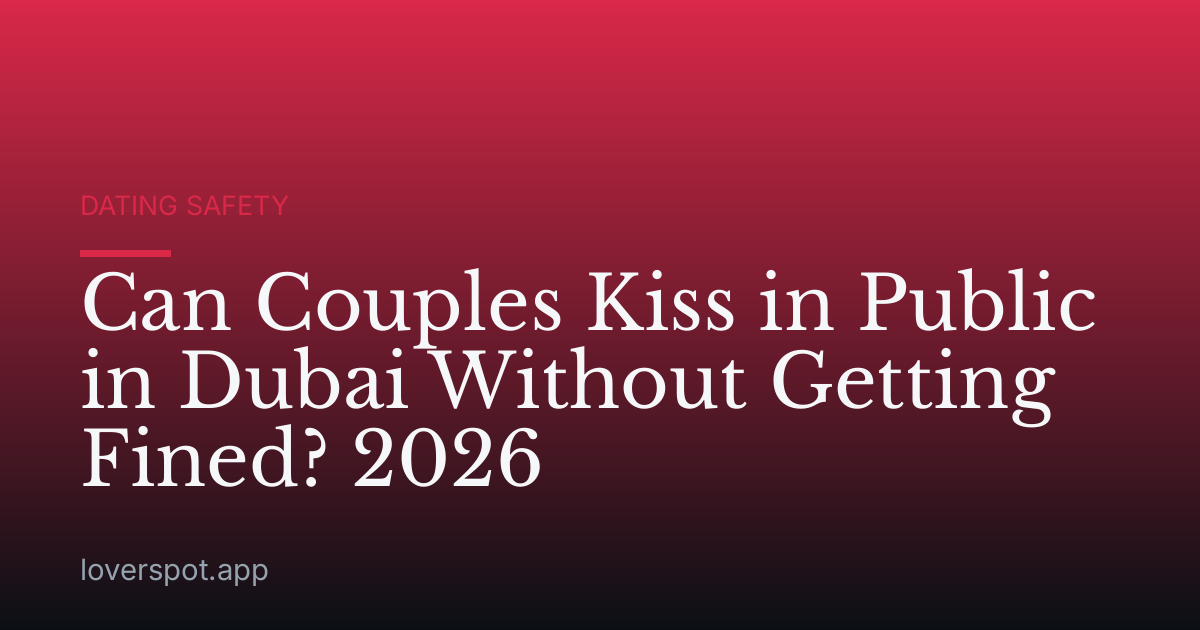 Can Couples Kiss in Public in Dubai Without Getting Fined? 2026