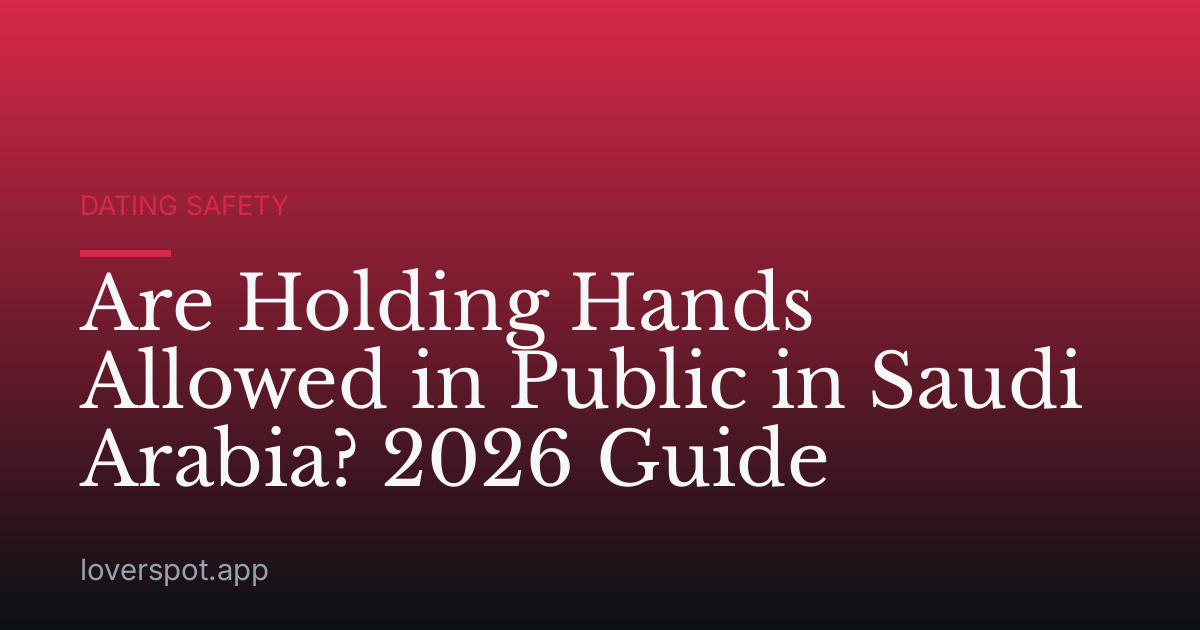 Are Holding Hands Allowed in Public in Saudi Arabia? 2026 Guide