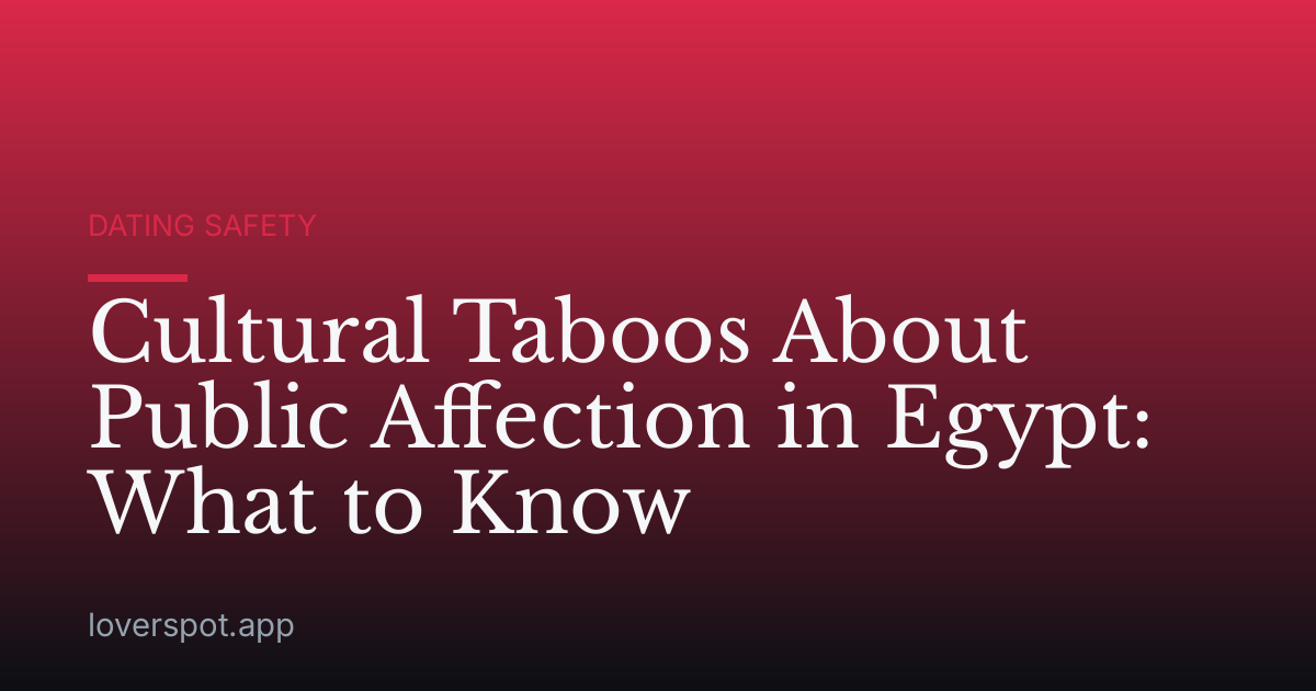 Cultural Taboos About Public Affection in Egypt: What to Know
