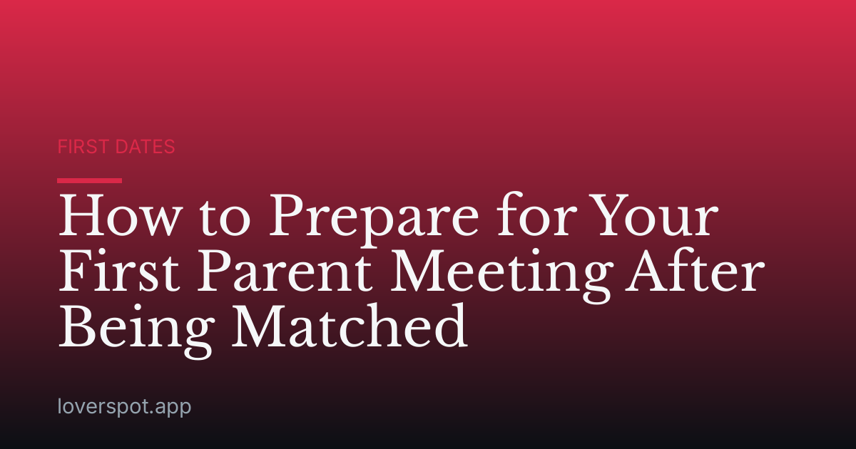 How to Prepare for Your First Parent Meeting After Being Matched