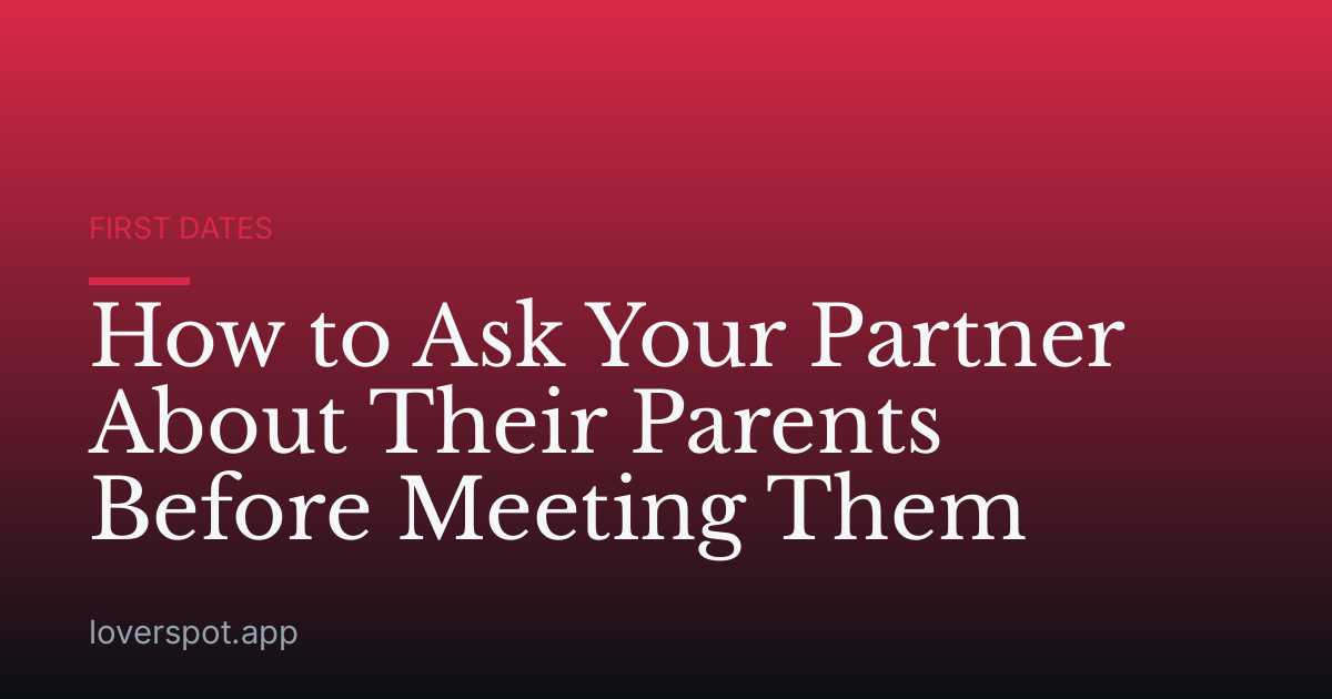 How to Ask Your Partner About Their Parents Before Meeting Them