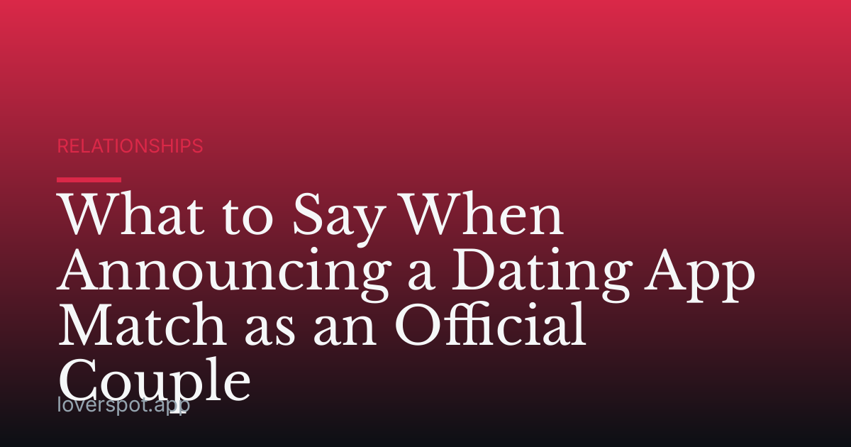 What to Say When Announcing a Dating App Match as an Official Couple