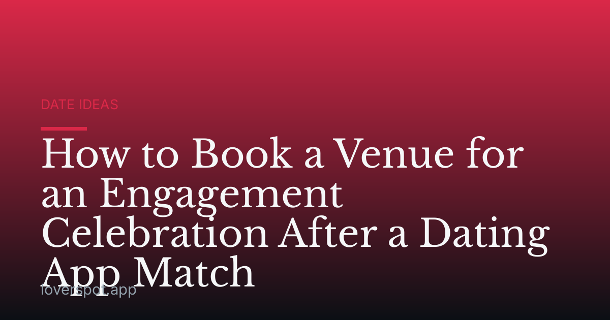 How to Book a Venue for an Engagement Celebration After a Dating App Match