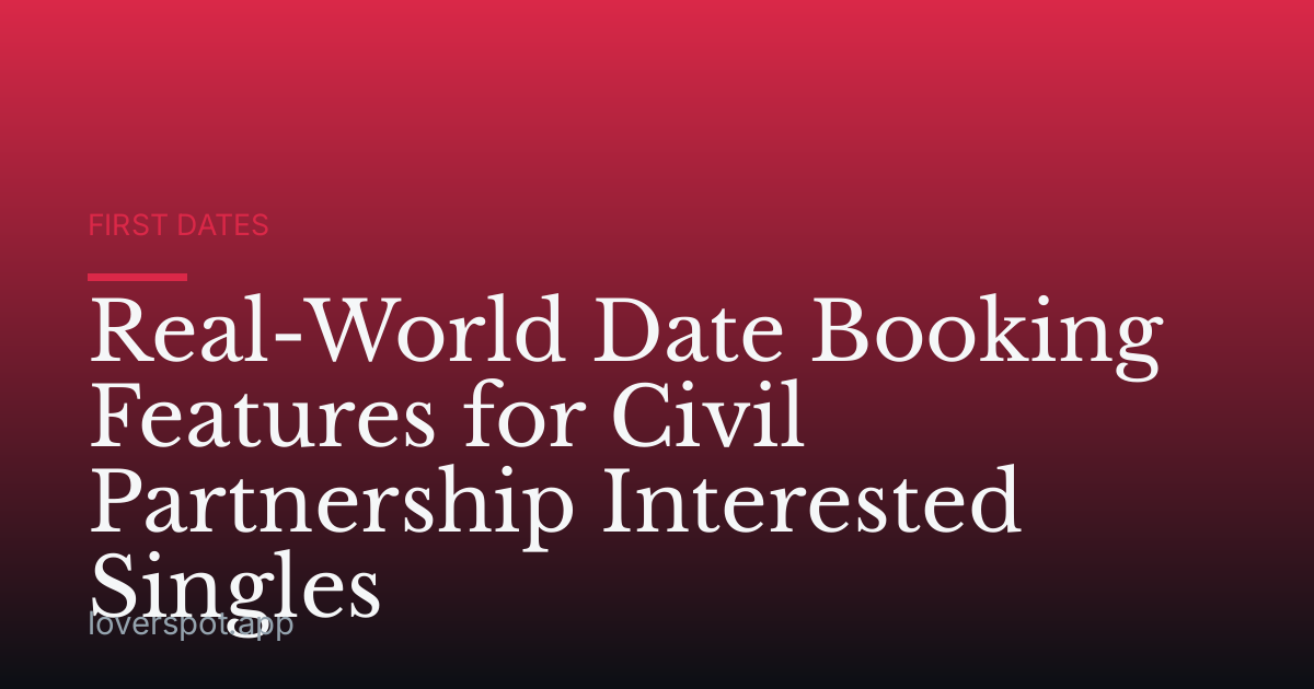 Real-World Date Booking Features for Civil Partnership Interested Singles