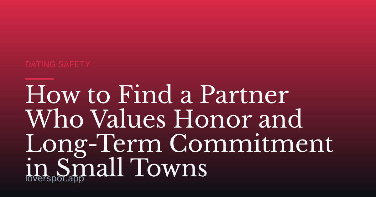 How to Find a Partner Who Values Honor and Long-Term Commitment in Small Towns