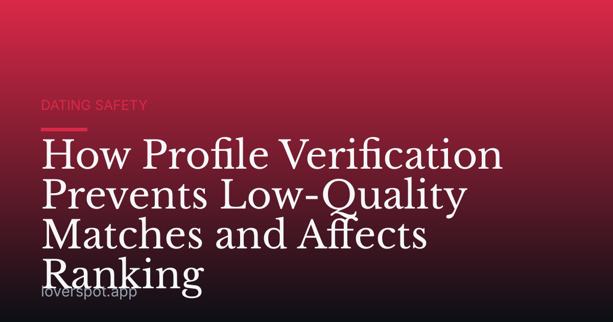 How Profile Verification Prevents Low-Quality Matches and Affects Ranking