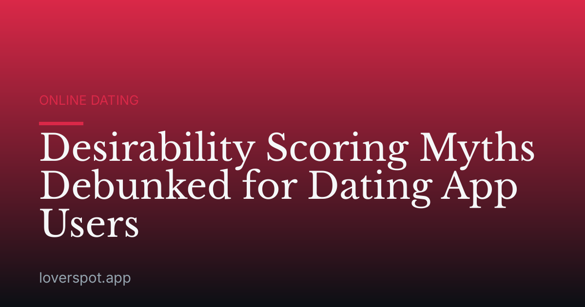 Desirability Scoring Myths Debunked for Dating App Users