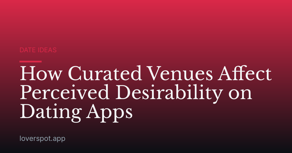 How Curated Venues Affect Perceived Desirability on Dating Apps