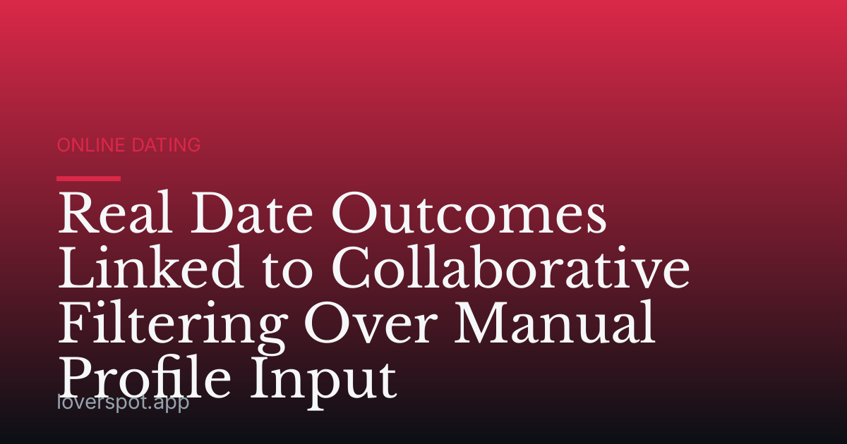 Real Date Outcomes Linked to Collaborative Filtering Over Manual Profile Input